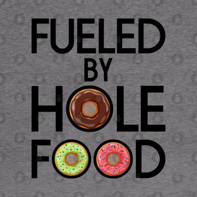 FUELED BY HOLE FOOD DONUTS LOVER FUNNY GIFT by CoolFoodiesMerch